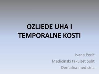 OZLJEDE UHA I TEMPORALNE KOSTI