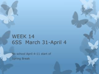WEEK 14 6SS March 31-April 4