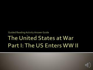 The United States at War Part I: The US Enters WW II