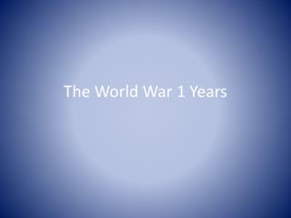 The World War 1 Years
