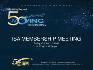 ISA MEMBERSHIP MEETING Friday, October 12, 2012 11:00 am – 12:00 pm