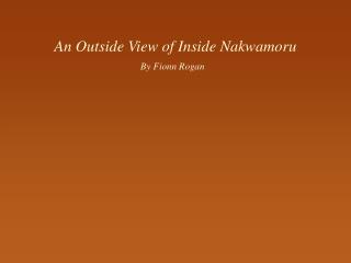 An Outside View of Inside Nakwamoru