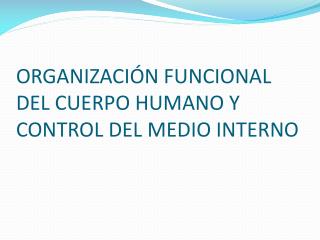 ORGANIZACIÓN FUNCIONAL DEL CUERPO HUMANO Y CONTROL DEL MEDIO INTERNO