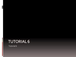 Tutorial 6