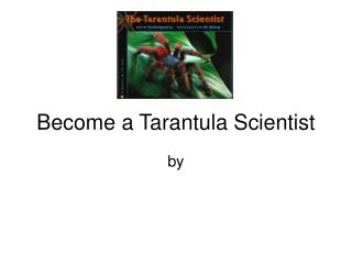 Become a Tarantula Scientist