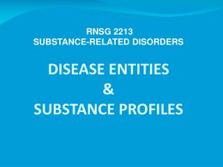 DISEASE ENTITIES &amp; SUBSTANCE PROFILES