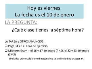 Hoy es viernes . La fecha es el 10 de enero