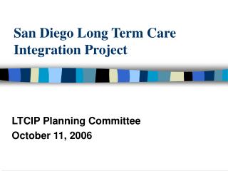 San Diego Long Term Care Integration Project