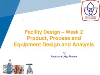 Facility Design – Week 2 Product, Process and Equipment Design and Analysis