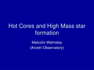 Hot Cores and High Mass star formation