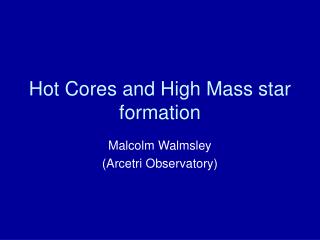 Hot Cores and High Mass star formation