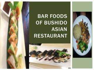 Bar Foods of Bushido Asian Restaurant