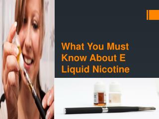 What You Must Know About E Liquid Nicotine