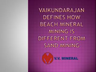 Vaikundarajan Defines How Beach Mineral Mining Is Different