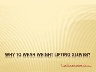 Why to wear weight lifting gloves?