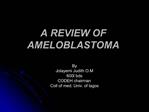 A REVIEW OF AMELOBLASTOMA