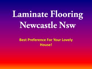 Laminate Flooring Newcastle Nsw: Best Preference For Your Lo