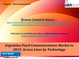 Aarkstore - Argentina Fixed Communications Market to 2015