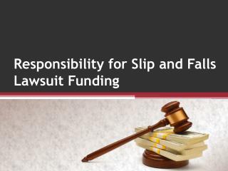 Responsibility for Slip and Falls Lawsuit Funding