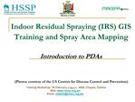 Indoor Residual Spraying IRS GIS Training and Spray Area Mapping Introduction to PDAs Photos courtesy of the US