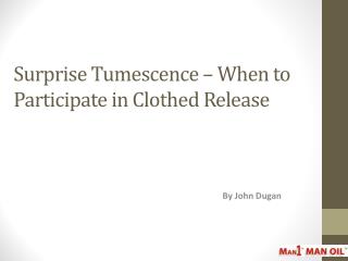 Surprise Tumescence – When to Participate in Clothed Release