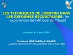 LES TECHNIQUES DE LOBBYNG DANS LES REFORMES SECURITAIRES: les exp riences de l Afrique de l Ouest Cotonou, le 9 juin