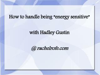 How to handle being “energy sensitive” — with Hadley Gustin