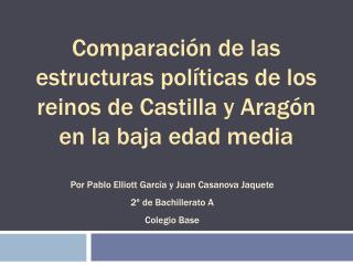 Comparación de las estructuras políticas de los reinos de Castilla y Aragón en la baja edad media