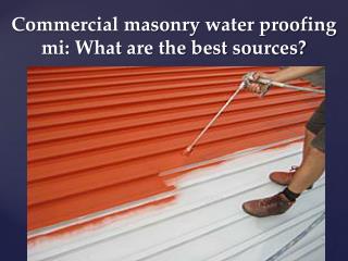 Commercial masonry water proofing mi: What are the best sour