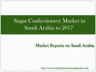 Sugar Confectionery Market in Saudi Arabia to 2017