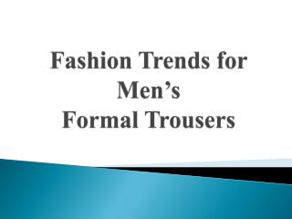 Fashion Trends for Men’s Formal Trousers