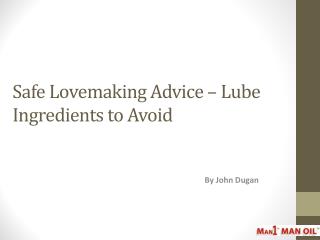 Safe Lovemaking Advice – Lube Ingredients to Avoid