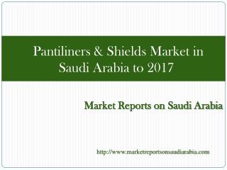 Pantiliners & Shields Market in Saudi Arabia to 2017
