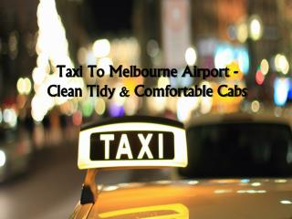 Taxi To Melbourne Airport - Clean Tidy & Comfortable Cabs‎