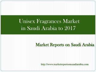 Unisex Fragrances Market in Saudi Arabia to 2017