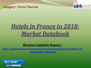 Aarkstore - Hotels in France to 2018: Market Databook