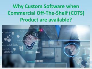 Why Custom Software when COTS Product are available?