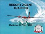 RESORT AGENT TRAINING Maldivian Air Taxi