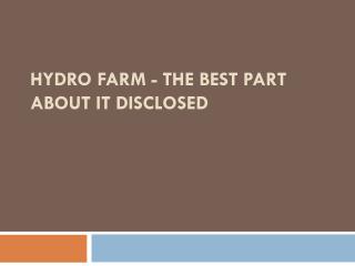 Hydro Farm - The Best Part About It Disclosed