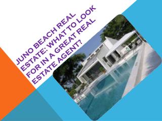 Juno Beach Real Estate What to look for in a great real esta