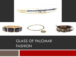 Glass of Palomar Fashion