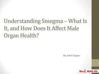 Understanding Smegma – What Is It, and How Does It Affect