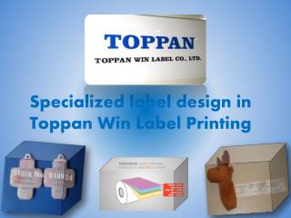 Specialized label design in Toppan Win Label Printing