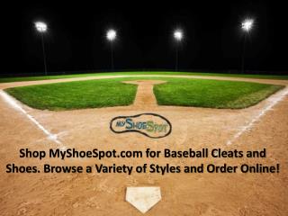 Shop MyShoeSpot.com for Baseball Cleats and Shoes. Browse a