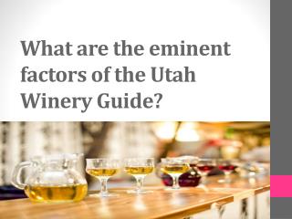 What are the eminent factors of the Utah Winery Guide?