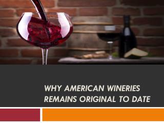 Why American Wineries remains original to date