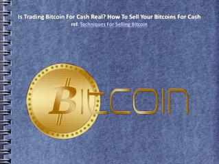 Is Trading Bitcoin For Cash Real? How To Sell Your Bitcoins