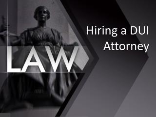 Hiring a DUI Attorney