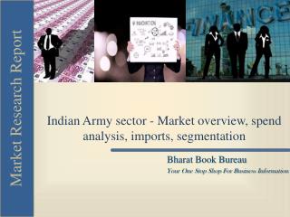 Indian Army sector - Market overview, spend analysis, impor