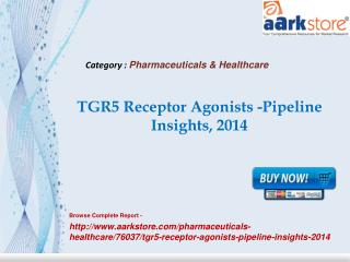 Aarkstore -TGR5 Receptor Agonists -Pipeline Insights, 2014